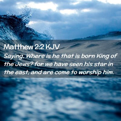 Picture 02 - Matthew 2:2 KJV - Saying, Where is he that is born King of the - Bible Verse Picture