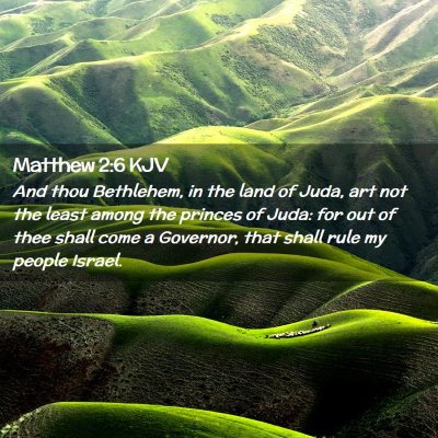 Picture 02 - Matthew 2:6 KJV - And thou Bethlehem, in the land of Juda, art not - Bible Verse Picture