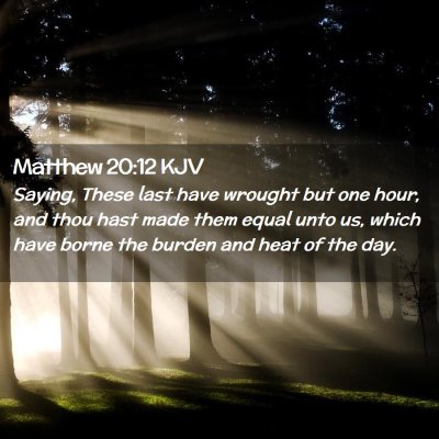 Picture 02 - Matthew 20:12 KJV - Saying, These last have wrought but one hour, and - Bible Verse Picture