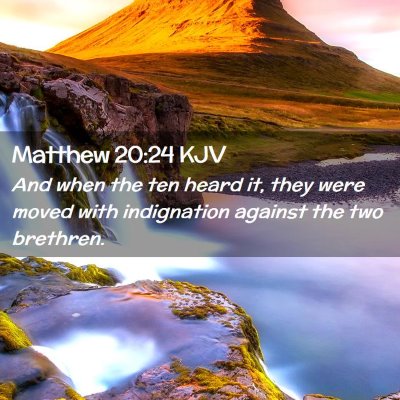 Picture 02 - Matthew 20:24 KJV - And when the ten heard it, they were moved with - Bible Verse Picture