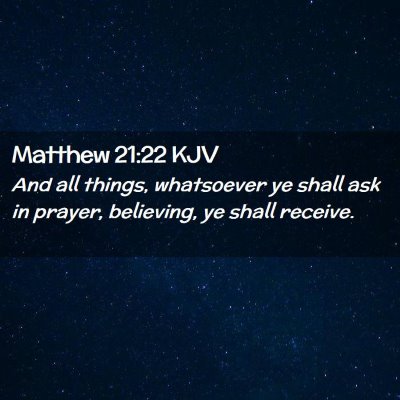 Picture 02 - Matthew 21:22 KJV - And all things, whatsoever ye shall ask in - Bible Verse Picture