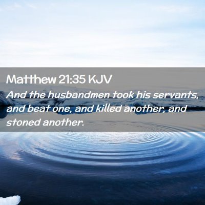 Picture 02 - Matthew 21:35 KJV - And the husbandmen took his servants, and beat - Bible Verse Picture