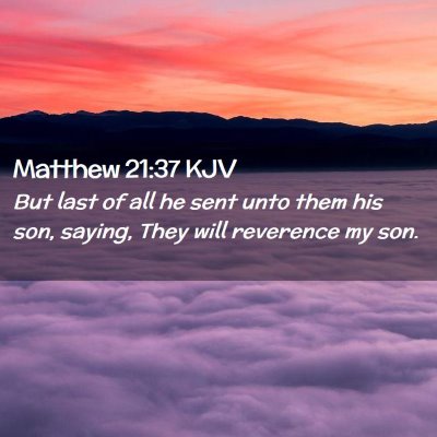 Picture 02 - Matthew 21:37 KJV - But last of all he sent unto them his son, - Bible Verse Picture