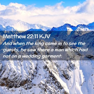 Picture 02 - Matthew 22:11 KJV - And when the king came in to see the guests, he - Bible Verse Picture