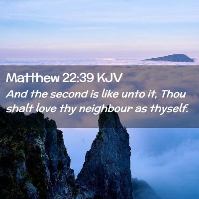 Picture 02 - Matthew 22:39 KJV - And the second is like unto it, Thou shalt love - Bible Verse Picture