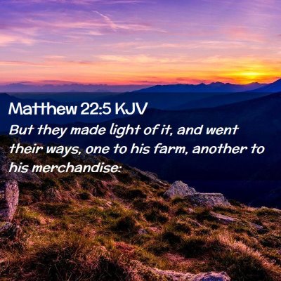 Picture 02 - Matthew 22:5 KJV - But they made light of it, and went their ways, - Bible Verse Picture