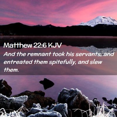 Picture 02 - Matthew 22:6 KJV - And the remnant took his servants, and entreated - Bible Verse Picture