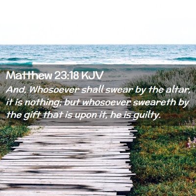 Picture 02 - Matthew 23:18 KJV - And, Whosoever shall swear by the altar, it is - Bible Verse Picture