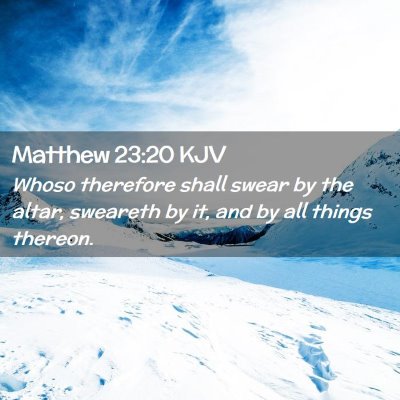 Picture 02 - Matthew 23:20 KJV - Whoso therefore shall swear by the altar, - Bible Verse Picture