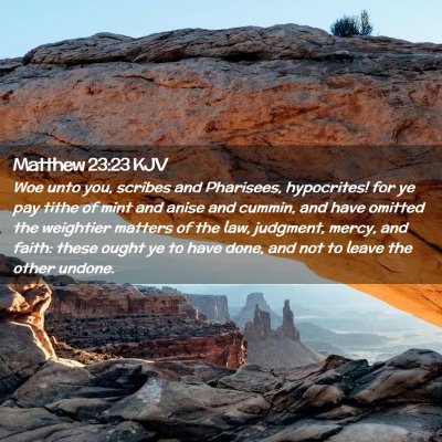 Picture 02 - Matthew 23:23 KJV - Woe unto you, scribes and Pharisees, hypocrites! - Bible Verse Picture