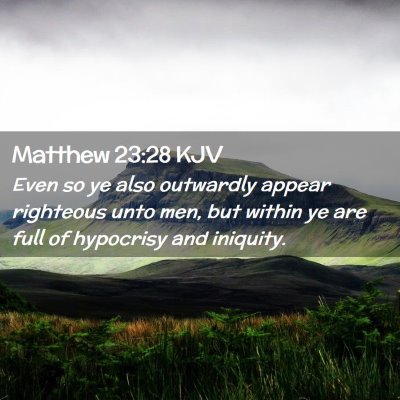 Picture 02 - Matthew 23:28 KJV - Even so ye also outwardly appear righteous unto - Bible Verse Picture