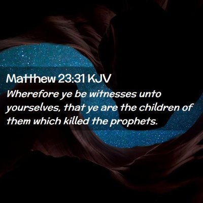 Picture 02 - Matthew 23:31 KJV - Wherefore ye be witnesses unto yourselves, that - Bible Verse Picture