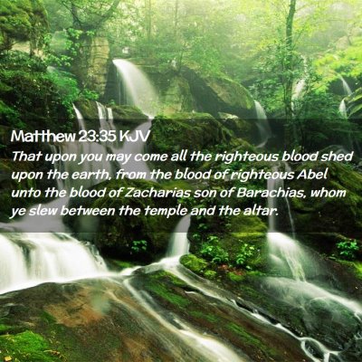 Picture 02 - Matthew 23:35 KJV - That upon you may come all the righteous blood - Bible Verse Picture