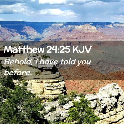 Picture 02 - Matthew 24:25 KJV - Behold, I have told you - Bible Verse Picture