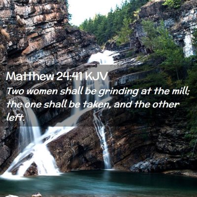 Picture 02 - Matthew 24:41 KJV - Two women shall be grinding at the mill; the one - Bible Verse Picture