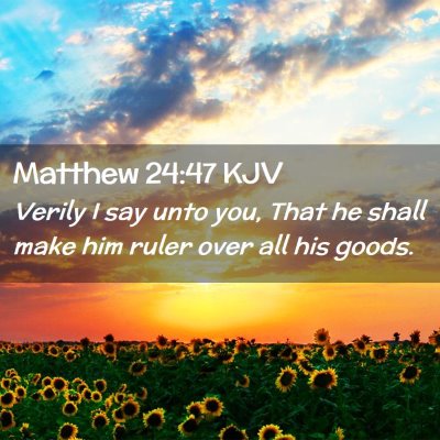 Picture 02 - Matthew 24:47 KJV - Verily I say unto you, That he shall make him - Bible Verse Picture