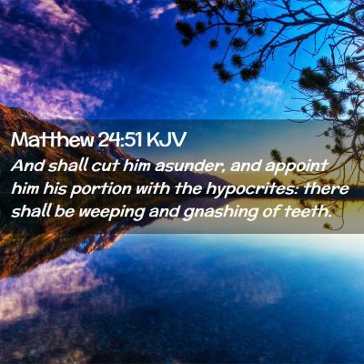 Picture 02 - Matthew 24:51 KJV - And shall cut him asunder, and appoint him his - Bible Verse Picture