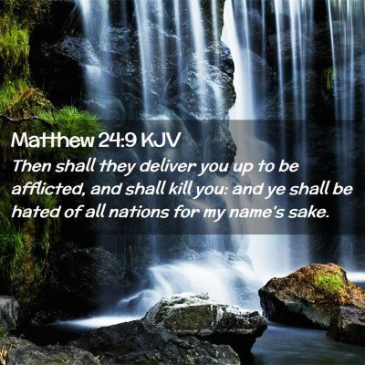 Picture 02 - Matthew 24:9 KJV - Then shall they deliver you up to be afflicted, - Bible Verse Picture
