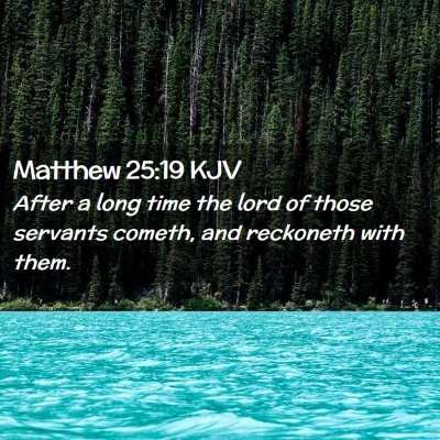 Picture 02 - Matthew 25:19 KJV - After a long time the lord of those servants - Bible Verse Picture