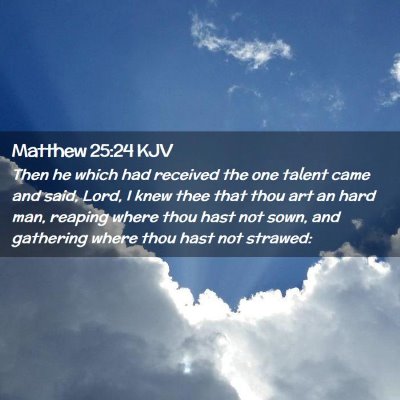 Picture 02 - Matthew 25:24 KJV - Then he which had received the one talent came - Bible Verse Picture