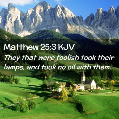 Picture 02 - Matthew 25:3 KJV - They that were foolish took their lamps, and took - Bible Verse Picture