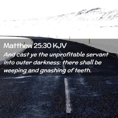 Picture 02 - Matthew 25:30 KJV - And cast ye the unprofitable servant into outer - Bible Verse Picture