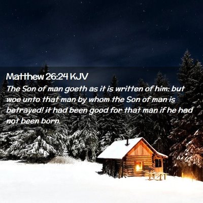 Picture 02 - Matthew 26:24 KJV - The Son of man goeth as it is written of him: but - Bible Verse Picture