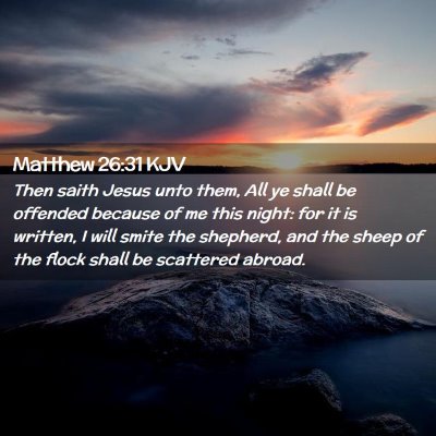 Picture 02 - Matthew 26:31 KJV - Then saith Jesus unto them, All ye shall be - Bible Verse Picture