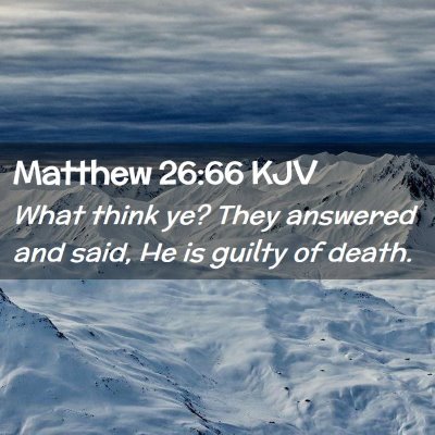 Picture 02 - Matthew 26:66 KJV - What think ye? They answered and said, He is - Bible Verse Picture