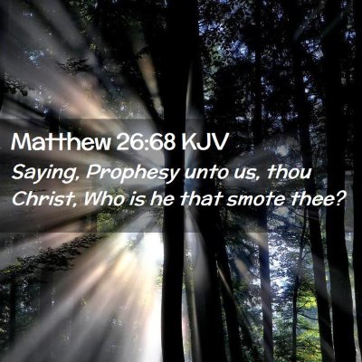 Picture 02 - Matthew 26:68 KJV - Saying, Prophesy unto us, thou Christ, Who is he - Bible Verse Picture