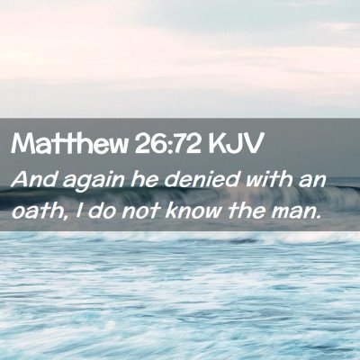 Picture 02 - Matthew 26:72 KJV - And again he denied with an oath, I do not know - Bible Verse Picture