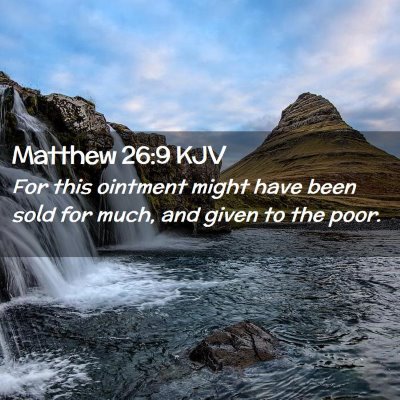 Picture 02 - Matthew 26:9 KJV - For this ointment might have been sold for much, - Bible Verse Picture