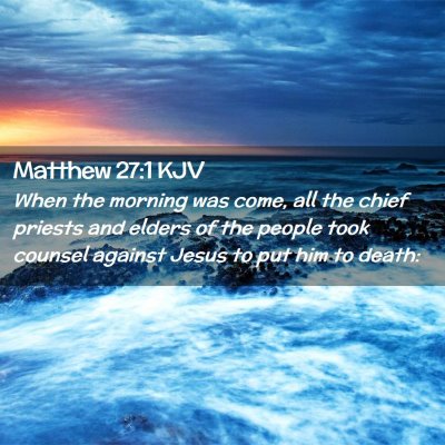 Picture 02 - Matthew 27:1 KJV - When the morning was come, all the chief priests - Bible Verse Picture