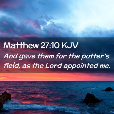 Picture 02 - Matthew 27:10 KJV - And gave them for the potter's field, as the Lord - Bible Verse Picture