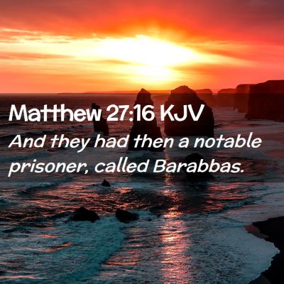 Picture 02 - Matthew 27:16 KJV - And they had then a notable prisoner, called - Bible Verse Picture