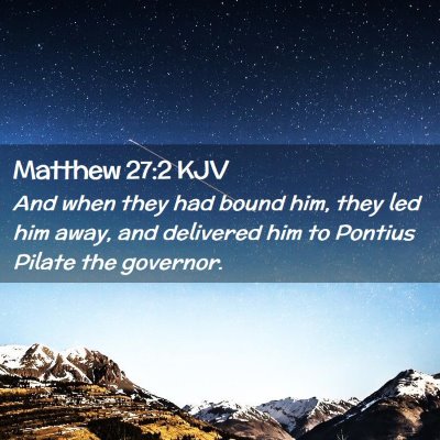 Picture 02 - Matthew 27:2 KJV - And when they had bound him, they led him away, - Bible Verse Picture