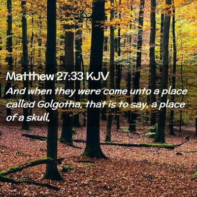 Picture 02 - Matthew 27:33 KJV - And when they were come unto a place called - Bible Verse Picture