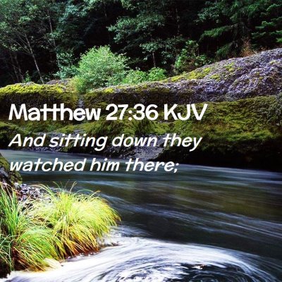 Picture 02 - Matthew 27:36 KJV - And sitting down they watched him - Bible Verse Picture