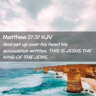 Picture 02 - Matthew 27:37 KJV - And set up over his head his accusation written, - Bible Verse Picture