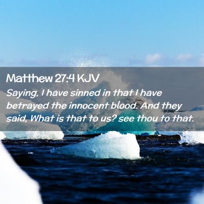 Picture 02 - Matthew 27:4 KJV - Saying, I have sinned in that I have betrayed the - Bible Verse Picture