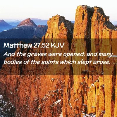 Picture 02 - Matthew 27:52 KJV - And the graves were opened; and many bodies of - Bible Verse Picture