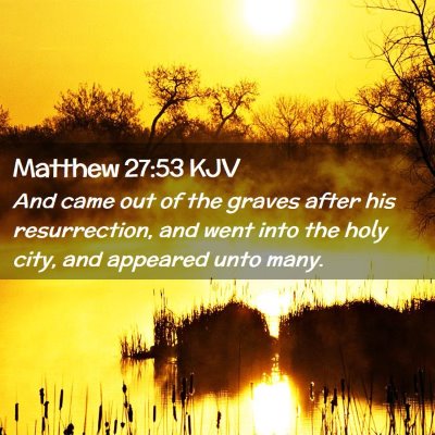 Picture 02 - Matthew 27:53 KJV - And came out of the graves after his - Bible Verse Picture