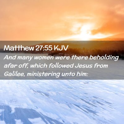 Picture 02 - Matthew 27:55 KJV - And many women were there beholding afar off, - Bible Verse Picture