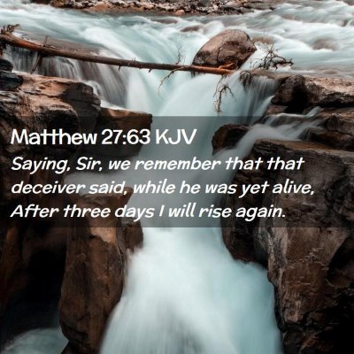 Picture 02 - Matthew 27:63 KJV - Saying, Sir, we remember that that deceiver said, - Bible Verse Picture