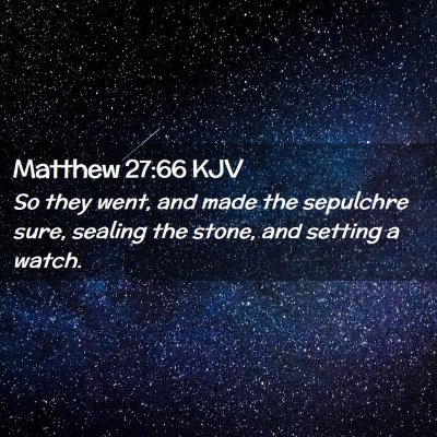 Picture 02 - Matthew 27:66 KJV - So they went, and made the sepulchre sure, - Bible Verse Picture