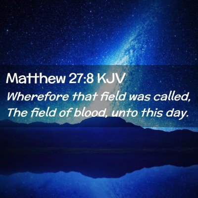 Picture 02 - Matthew 27:8 KJV - Wherefore that field was called, The field of - Bible Verse Picture