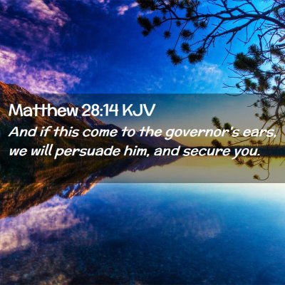 Picture 02 - Matthew 28:14 KJV - And if this come to the governor's ears, we will - Bible Verse Picture