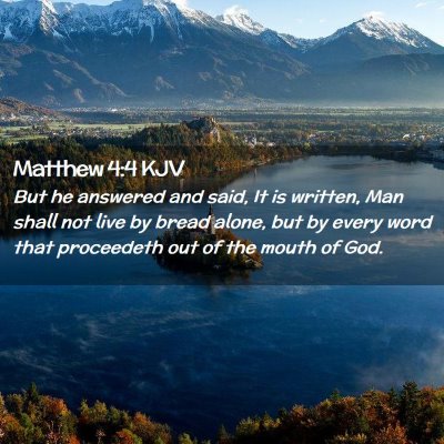 Picture 02 - Matthew 4:4 KJV - But he answered and said, It is written, Man - Bible Verse Picture
