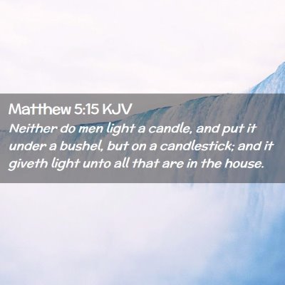 Picture 02 - Matthew 5:15 KJV - Neither do men light a candle, and put it under a - Bible Verse Picture