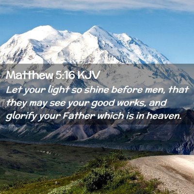 Picture 02 - Matthew 5:16 KJV - Let your light so shine before men, that they may - Bible Verse Picture